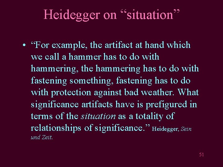 Heidegger on “situation” • “For example, the artifact at hand which we call a
