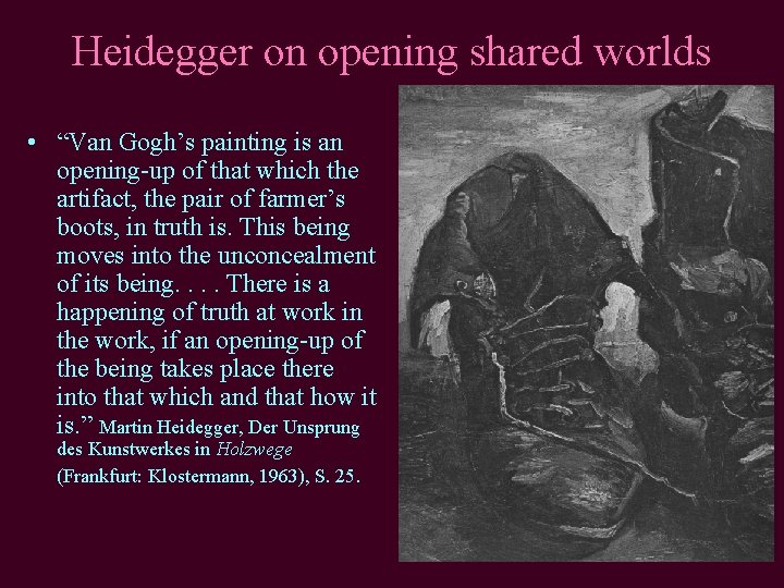 Heidegger on opening shared worlds • “Van Gogh’s painting is an opening-up of that