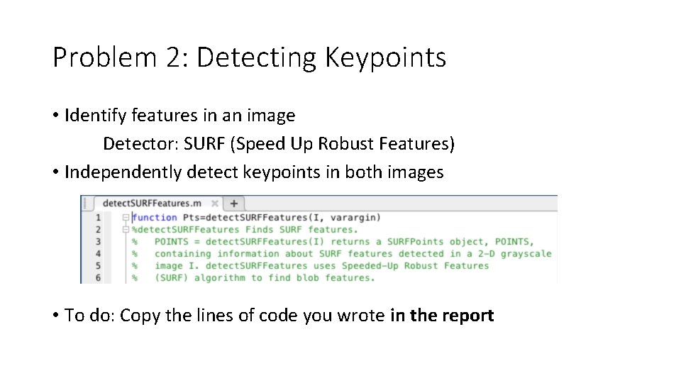 Problem 2: Detecting Keypoints • Identify features in an image Detector: SURF (Speed Up Problem 2: Detecting Keypoints • Identify features in an image Detector: SURF (Speed Up