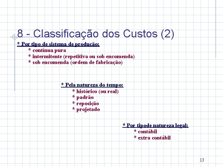 8 - Classificação dos Custos (2) * Por tipo de sistema de produção: *