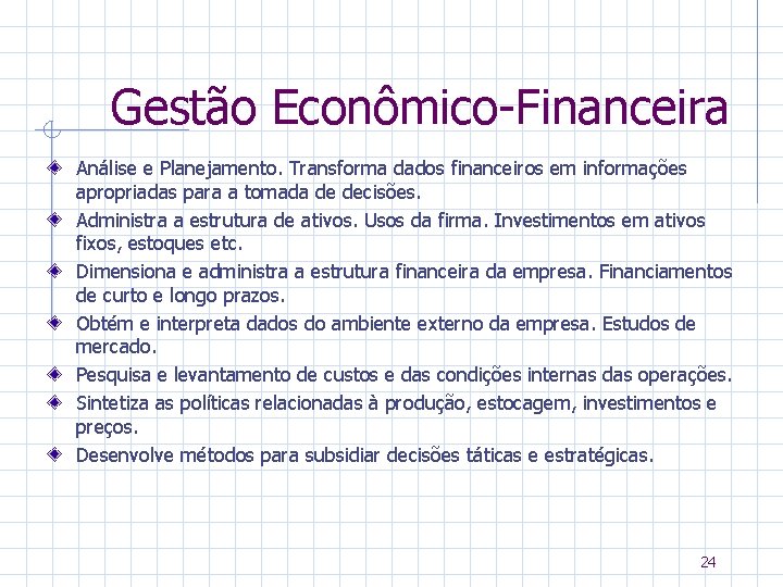 Gestão Econômico-Financeira Análise e Planejamento. Transforma dados financeiros em informações apropriadas para a tomada