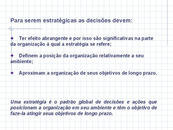 Para serem estratégicas as decisões devem: Ter efeito abrangente e por isso são significativas