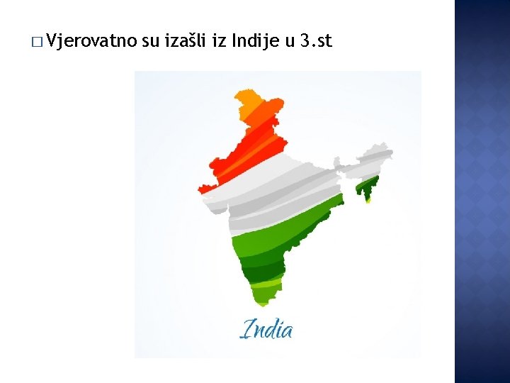 � Vjerovatno su izašli iz Indije u 3. st 