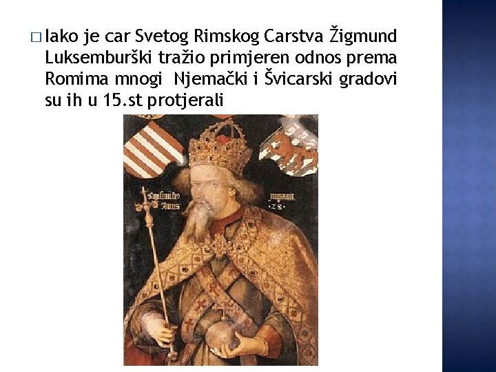 � Iako je car Svetog Rimskog Carstva Žigmund Luksemburški tražio primjeren odnos prema Romima