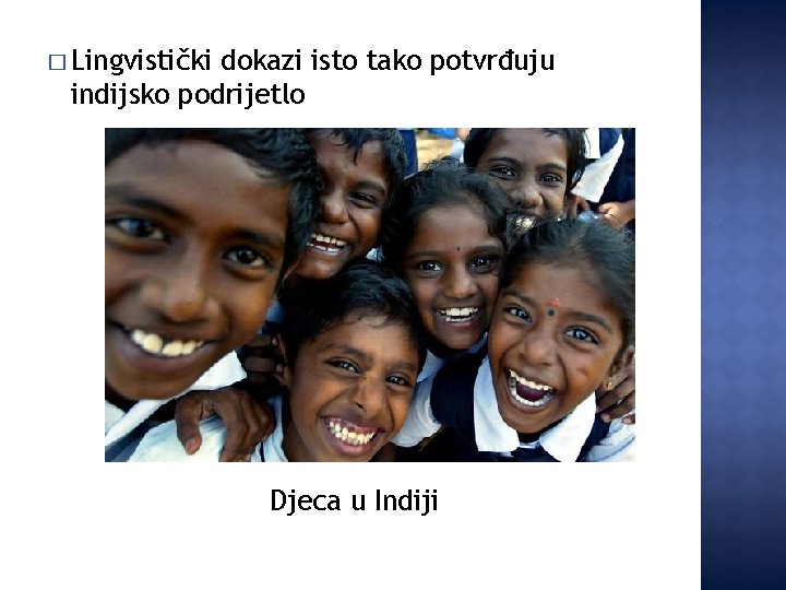� Lingvistički dokazi isto tako potvrđuju indijsko podrijetlo Djeca u Indiji 