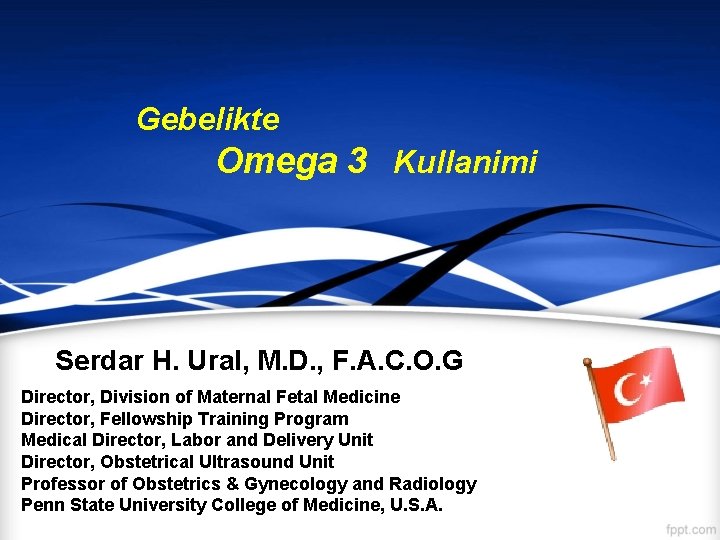 Gebelikte Omega 3 Kullanimi Serdar H. Ural, M. D. , F. A. C. O.