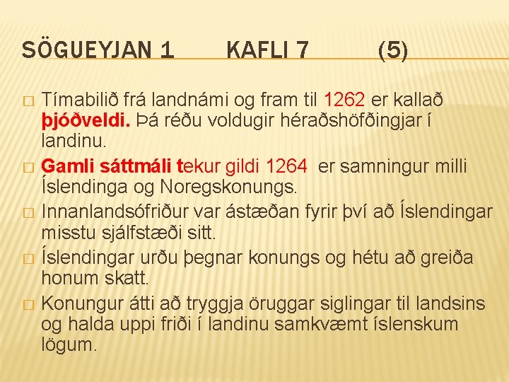 SÖGUEYJAN 1 KAFLI 7 (5) Tímabilið frá landnámi og fram til 1262 er kallað
