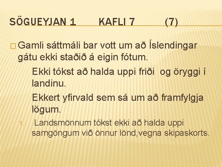SÖGUEYJAN 1 KAFLI 7 (7) � Gamli sáttmáli bar vott um að Íslendingar gátu