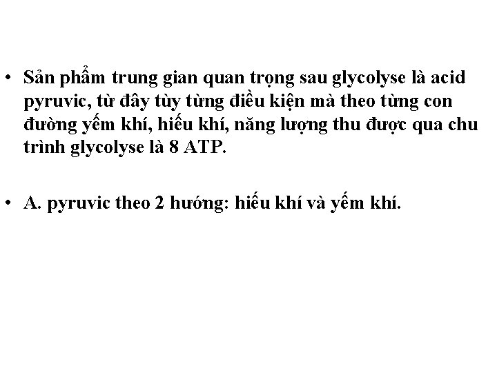 • Sản phẩm trung gian quan trọng sau glycolyse là acid pyruvic, từ • Sản phẩm trung gian quan trọng sau glycolyse là acid pyruvic, từ