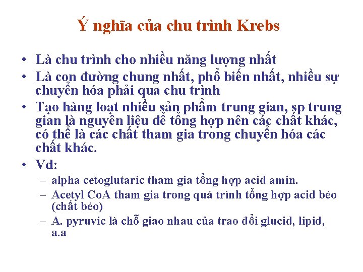 Ý nghĩa của chu trình Krebs • Là chu trình cho nhiều năng lượng Ý nghĩa của chu trình Krebs • Là chu trình cho nhiều năng lượng