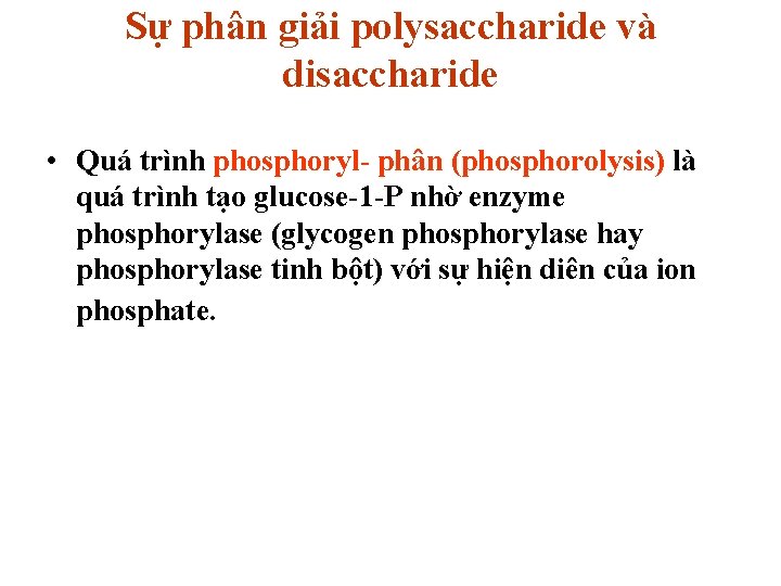 Sự phân giải polysaccharide và disaccharide • Quá trình phosphoryl- phân (phosphorolysis) là quá Sự phân giải polysaccharide và disaccharide • Quá trình phosphoryl- phân (phosphorolysis) là quá