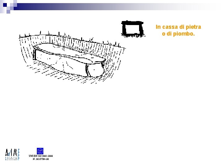 In cassa di pietra o di piombo. UNI EN ISO 9001: 2000 N. 262/IT/04.