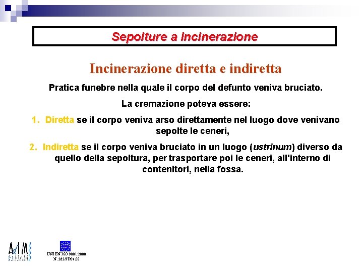 Sepolture a Incinerazione diretta e indiretta Pratica funebre nella quale il corpo del defunto