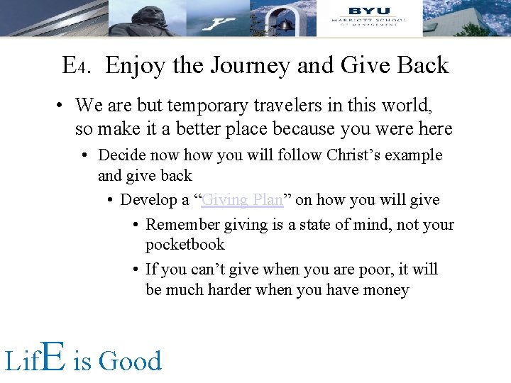 E 4. Enjoy the Journey and Give Back • We are but temporary travelers E 4. Enjoy the Journey and Give Back • We are but temporary travelers
