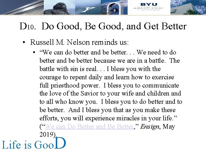 D 10. Do Good, Be Good, and Get Better • Russell M. Nelson reminds D 10. Do Good, Be Good, and Get Better • Russell M. Nelson reminds