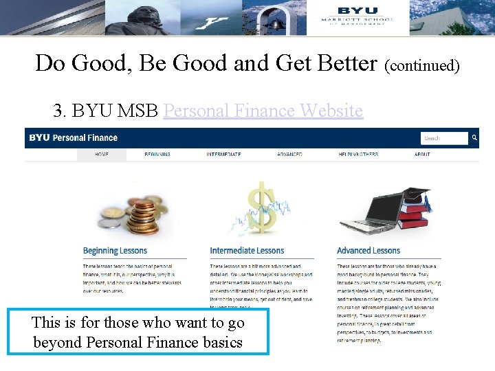 Do Good, Be Good and Get Better (continued) 3. BYU MSB Personal Finance Website Do Good, Be Good and Get Better (continued) 3. BYU MSB Personal Finance Website