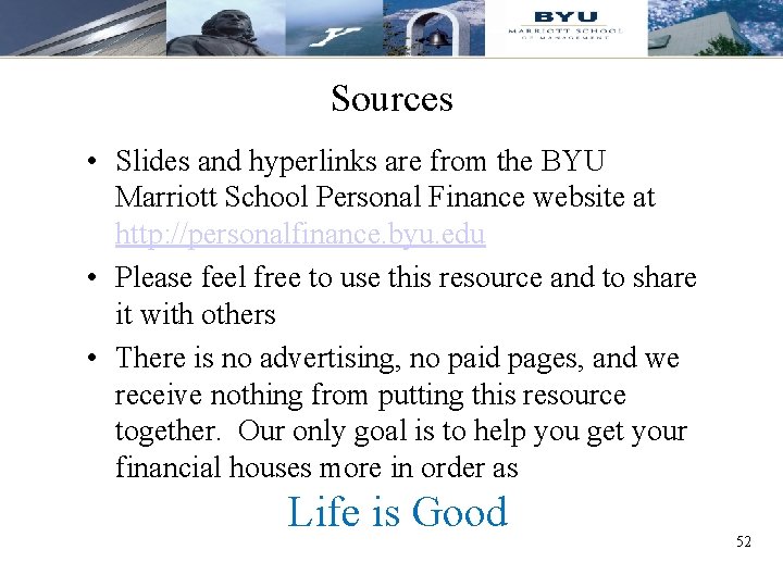 Sources • Slides and hyperlinks are from the BYU Marriott School Personal Finance website Sources • Slides and hyperlinks are from the BYU Marriott School Personal Finance website