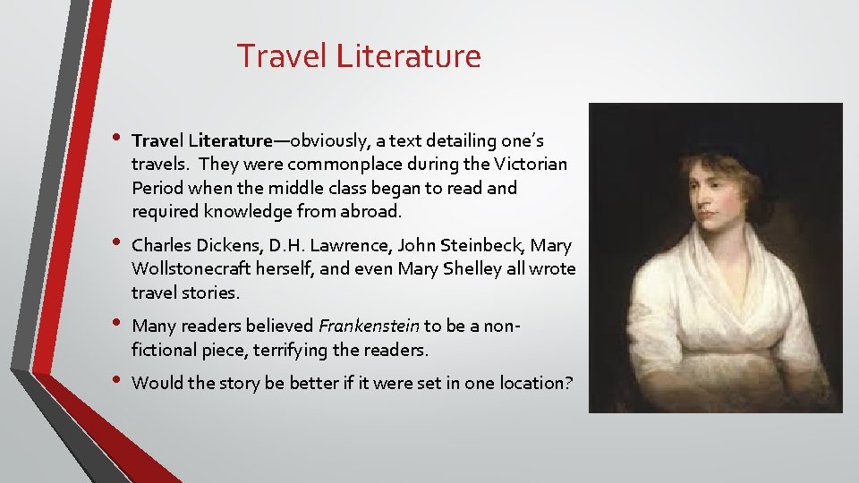 Travel Literature • Travel Literature—obviously, a text detailing one’s travels. They were commonplace during
