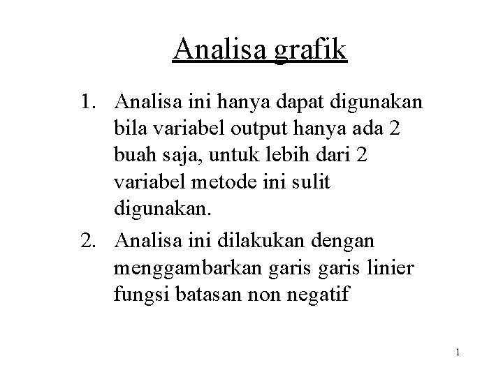 Analisa grafik 1. Analisa ini hanya dapat digunakan bila variabel output hanya ada 2