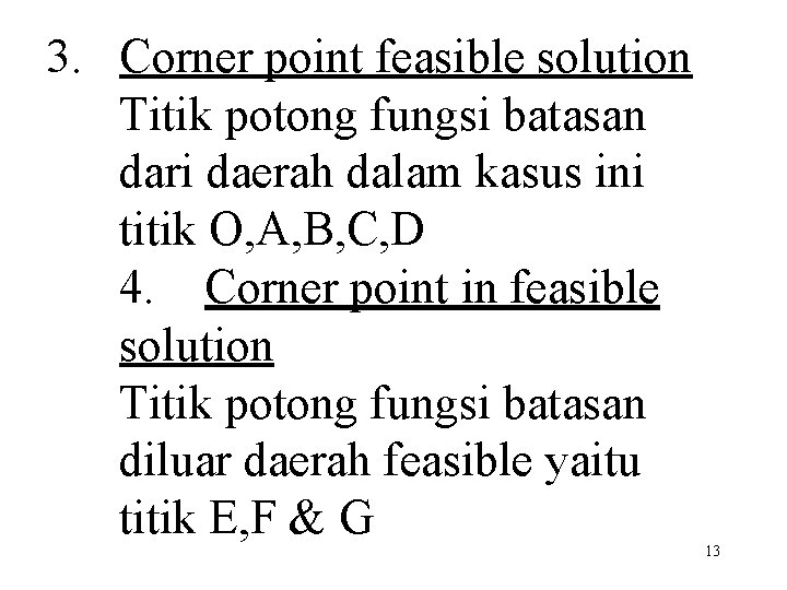 3. Corner point feasible solution Titik potong fungsi batasan dari daerah dalam kasus ini