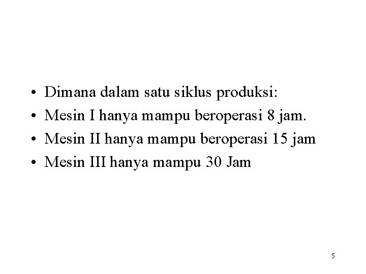  • • Dimana dalam satu siklus produksi: Mesin I hanya mampu beroperasi 8