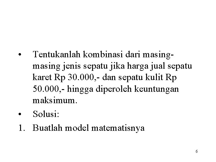  • Tentukanlah kombinasi dari masing jenis sepatu jika harga jual sepatu karet Rp