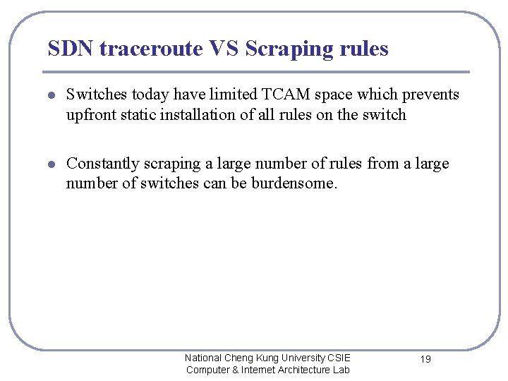 SDN traceroute VS Scraping rules l Switches today have limited TCAM space which prevents