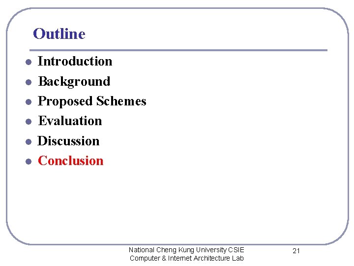 Outline l l l Introduction Background Proposed Schemes Evaluation Discussion Conclusion National Cheng Kung