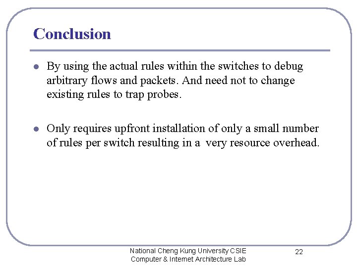 Conclusion l By using the actual rules within the switches to debug arbitrary flows