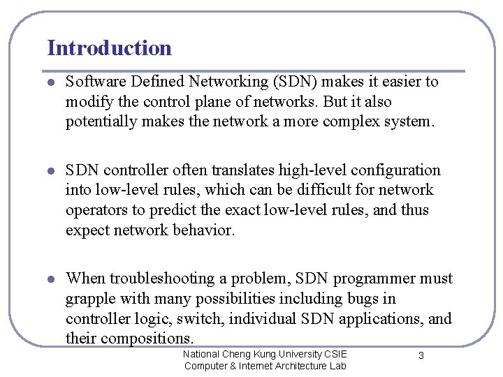 Introduction l Software Defined Networking (SDN) makes it easier to modify the control plane