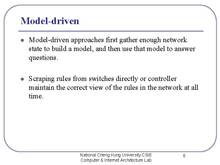 Model-driven l Model-driven approaches first gather enough network state to build a model, and