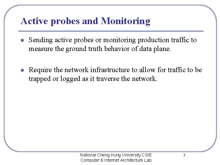 Active probes and Monitoring l Sending active probes or monitoring production traffic to measure