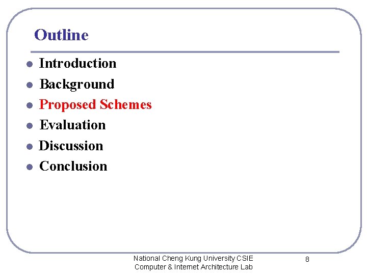 Outline l l l Introduction Background Proposed Schemes Evaluation Discussion Conclusion National Cheng Kung