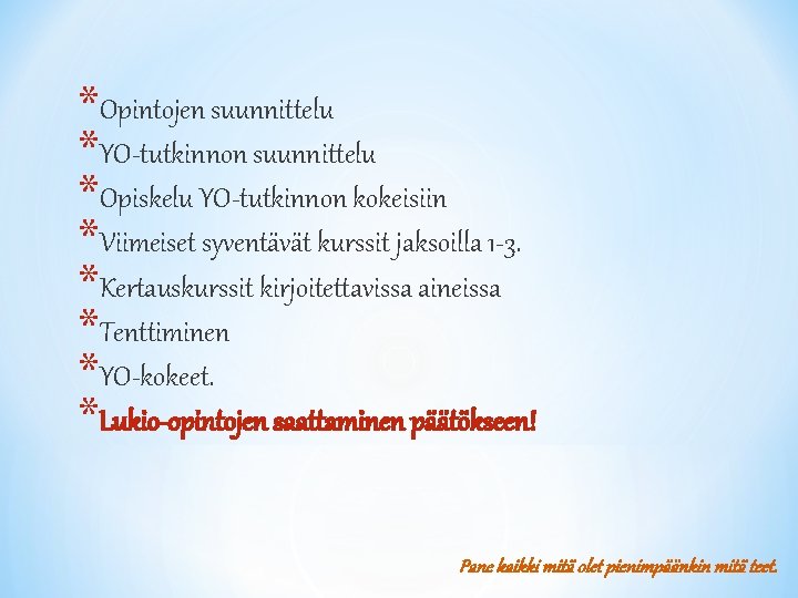 *Opintojen suunnittelu *YO-tutkinnon suunnittelu *Opiskelu YO-tutkinnon kokeisiin *Viimeiset syventävät kurssit jaksoilla 1 -3. *Kertauskurssit