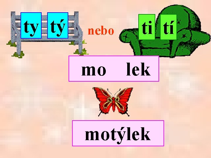 ty tý nebo mo ti tí lek motýlek 