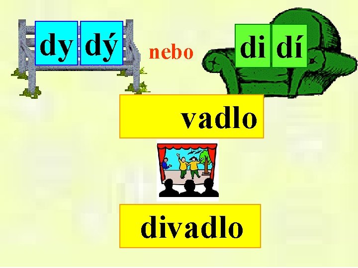 dy dý nebo di dí vadlo divadlo 