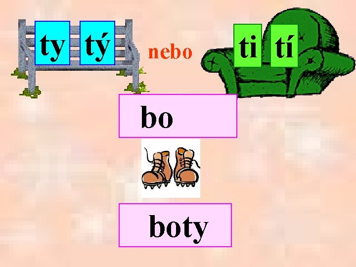 ty tý nebo bo boty ti tí 