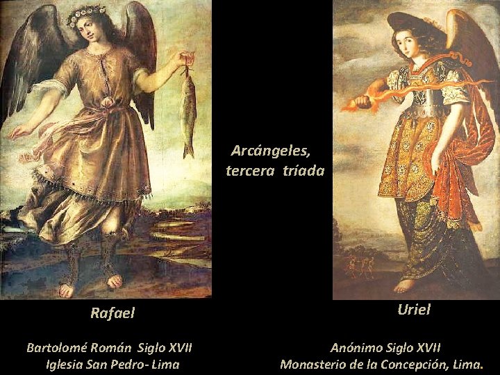 Arcángeles, tercera tríada Rafael Bartolomé Román Siglo XVII Iglesia San Pedro- Lima Uriel Anónimo