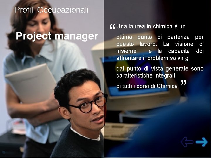 Profili Occupazionali Project manager “ Una laurea in chimica è un ottimo punto di