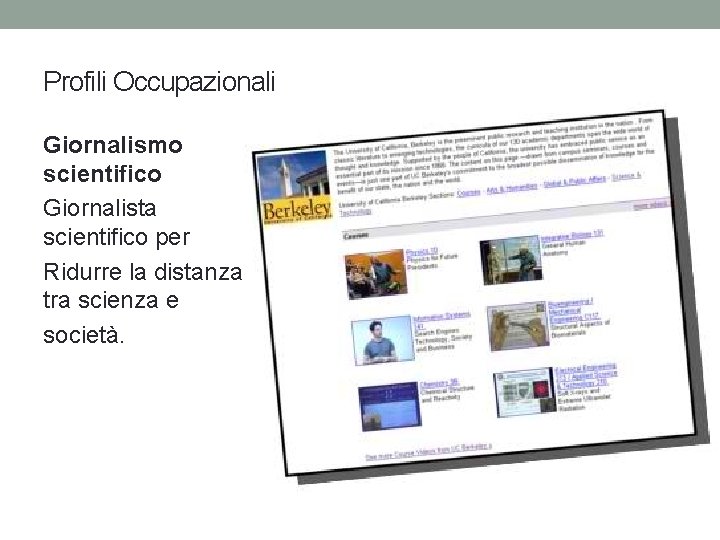 Profili Occupazionali Giornalismo scientifico Giornalista scientifico per Ridurre la distanza tra scienza e società.