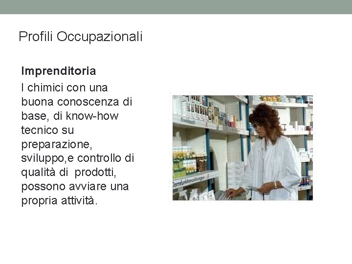 Profili Occupazionali Imprenditoria I chimici con una buona conoscenza di base, di know-how tecnico