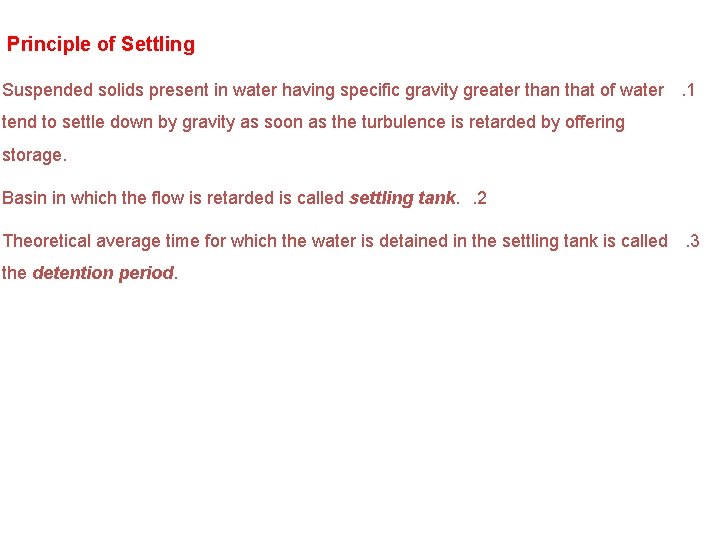 Principle of Settling Suspended solids present in water having specific gravity greater than that