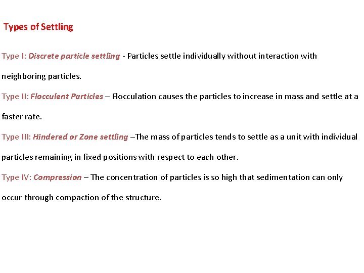 Types of Settling Type I: Discrete particle settling - Particles settle individually without interaction