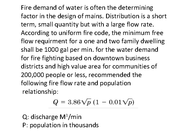 Fire demand of water is often the determining factor in the design of mains.