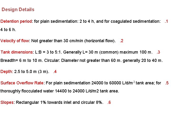 Design Details Detention period: for plain sedimentation: 2 to 4 h, and for coagulated