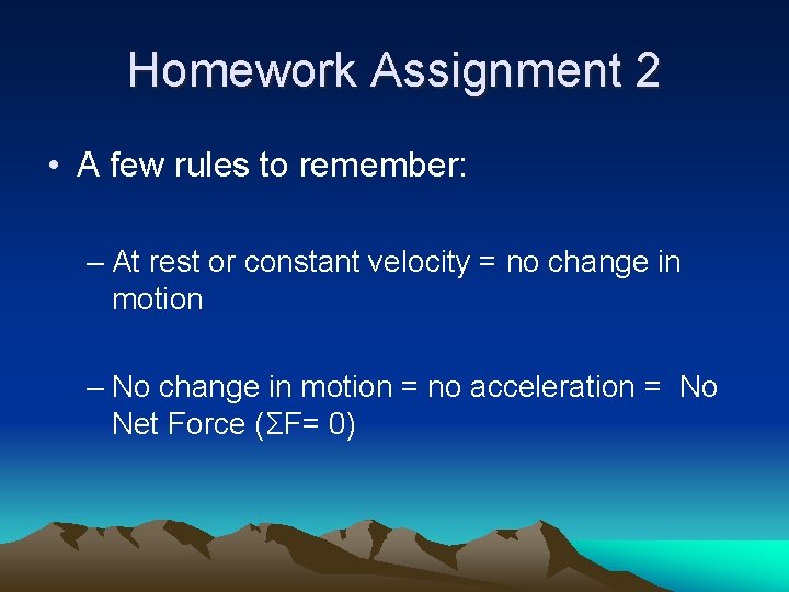 Homework Assignment 2 • A few rules to remember: – At rest or constant