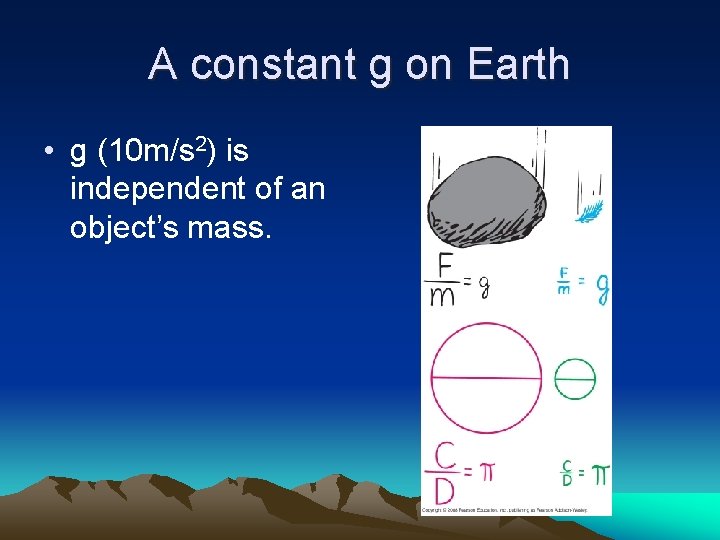 A constant g on Earth • g (10 m/s 2) is independent of an