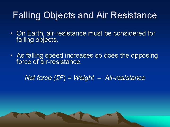 Falling Objects and Air Resistance • On Earth, air-resistance must be considered for falling