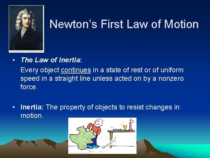 Newton’s First Law of Motion • The Law of Inertia: Every object continues in