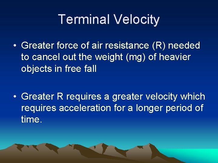 Terminal Velocity • Greater force of air resistance (R) needed to cancel out the